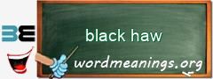 WordMeaning blackboard for black haw